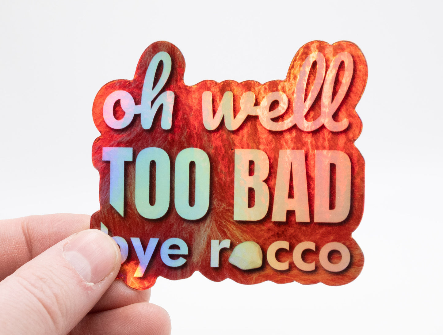 Oh Well Too Bad Bye Rocco Holographic Sticker