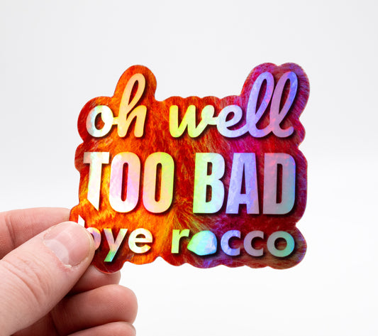 Oh Well Too Bad Bye Rocco Holographic Sticker